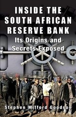 Inside the South African Reserve Bank: Its Origins and Secrets Exposed by Stephe