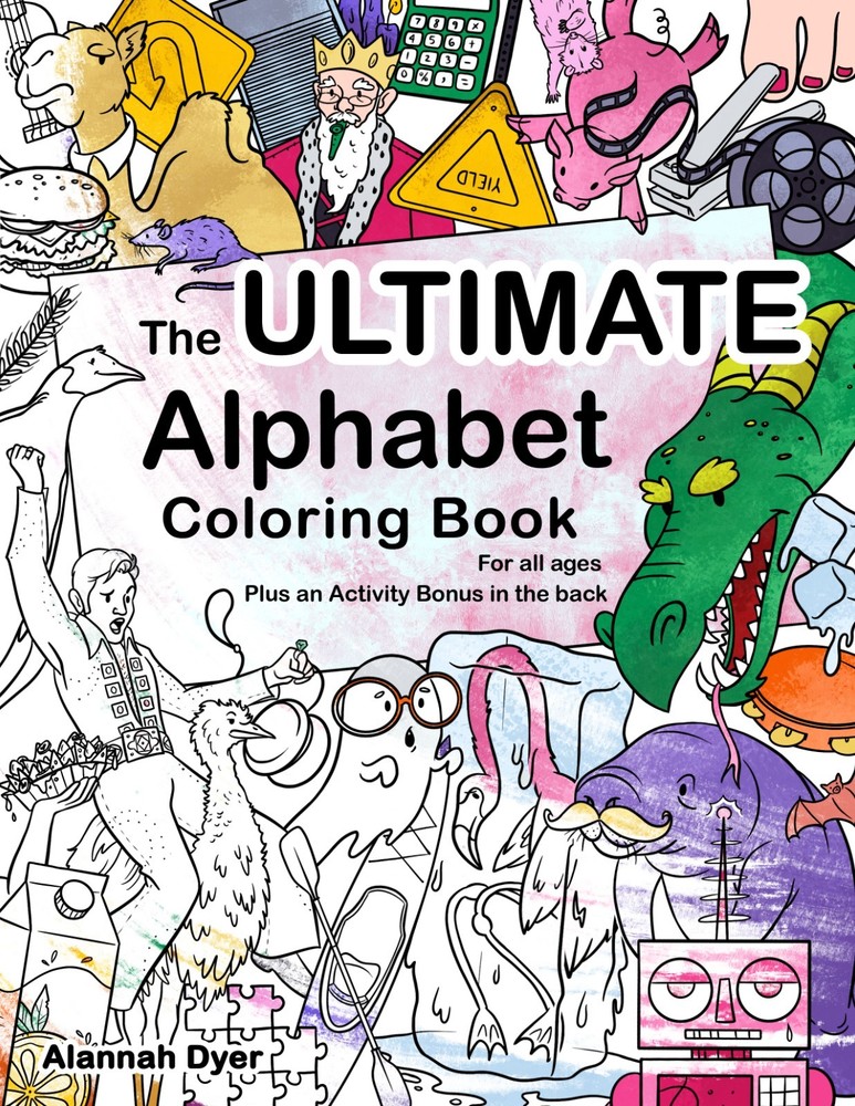 The Ultimate Alphabet Coloring Book 5 By Alannah Dyer- 8.5×11 in. Ages 4-8 Fun