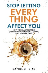Stop Letting Everything Affect You by Daniel Chidiac [Paperback]