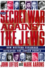 The Secret War Against the Jews: How Western Espionage Betrayed the Jewish Peop
