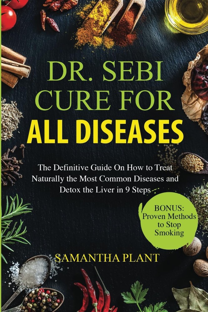 Dr. Sebi Cure for all Diseases: The Definitive Guide On How to Treat…