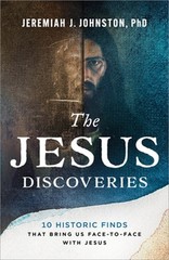 The Jesus Discoveries: 10 Historic Finds That Bring Us Face-To-Face with Jesus (